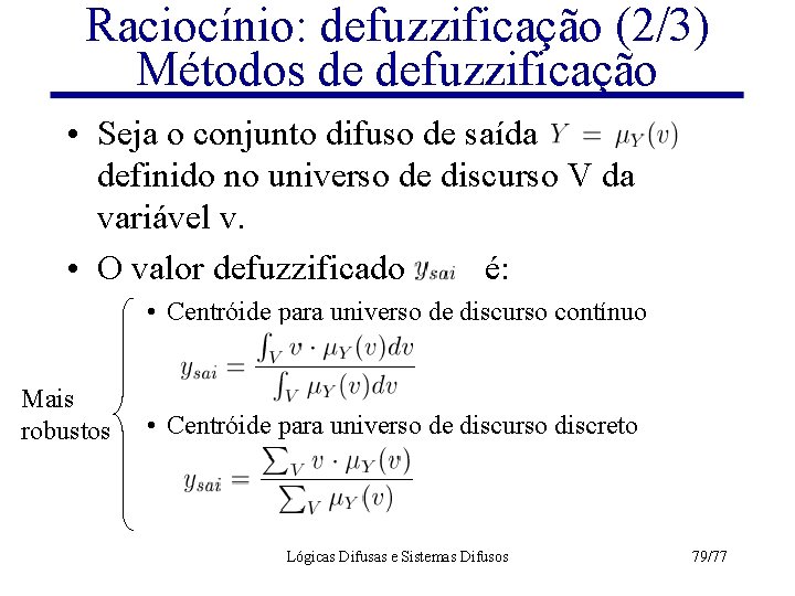 Raciocínio: defuzzificação (2/3) Métodos de defuzzificação • Seja o conjunto difuso de saída definido