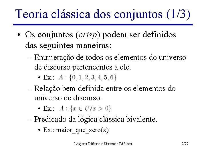 Teoria clássica dos conjuntos (1/3) • Os conjuntos (crisp) podem ser definidos das seguintes