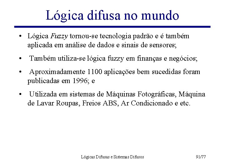 Lógica difusa no mundo • Lógica Fuzzy tornou-se tecnologia padrão e é também aplicada