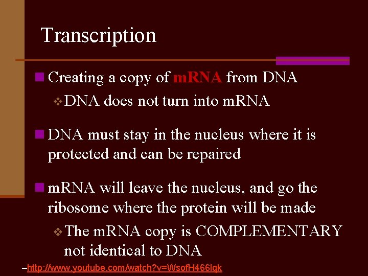 Transcription n Creating a copy of m. RNA from DNA v DNA does not