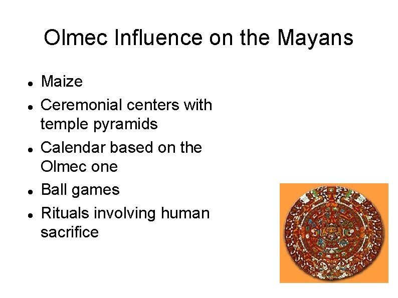 Olmec Influence on the Mayans Maize Ceremonial centers with temple pyramids Calendar based on
