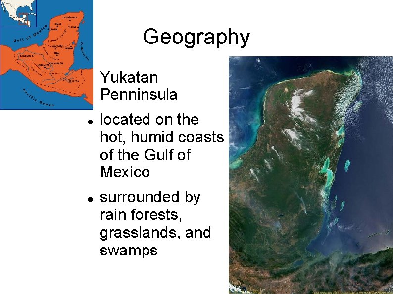 Geography Yukatan Penninsula located on the hot, humid coasts of the Gulf of Mexico