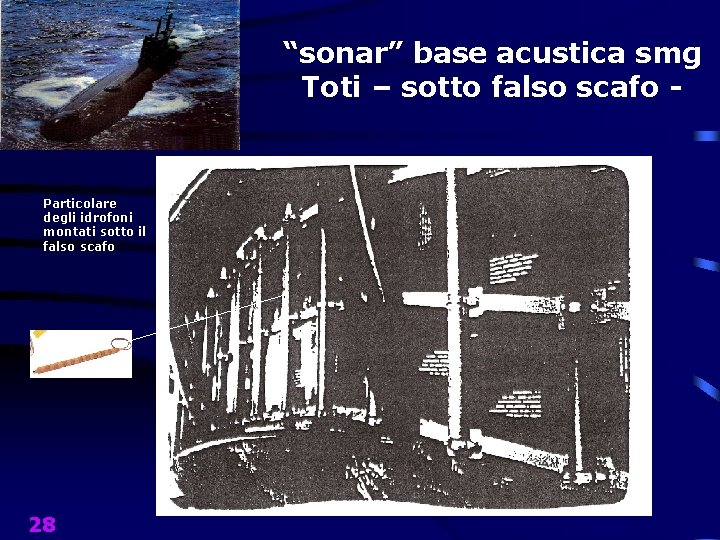 “sonar” base acustica smg Toti – sotto falso scafo - Particolare degli idrofoni montati