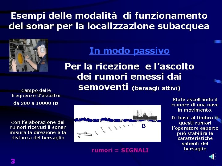 Esempi delle modalità di funzionamento del sonar per la localizzazione subacquea In modo passivo