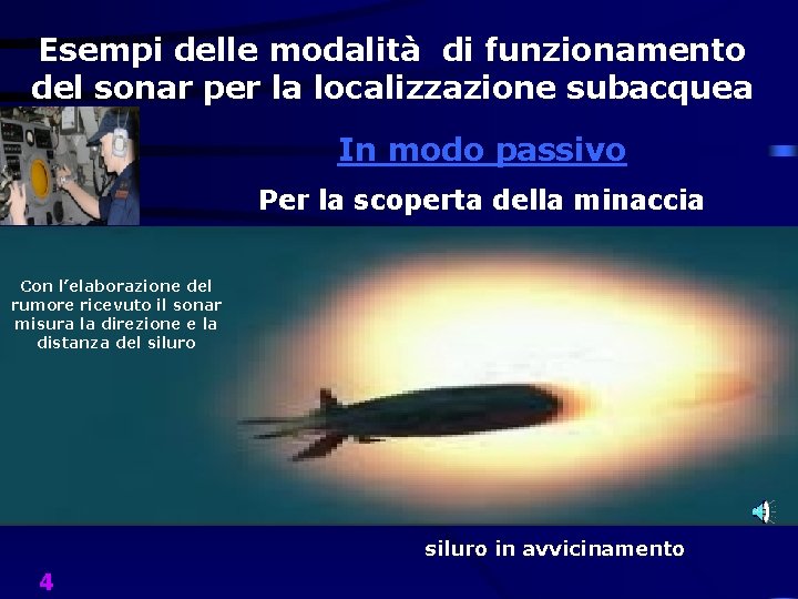 Esempi delle modalità di funzionamento del sonar per la localizzazione subacquea In modo passivo