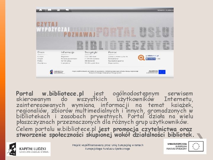 Portal w. bibliotece. pl jest ogólnodostępnym serwisem skierowanym do wszystkich użytkowników Internetu, zainteresowanych wymianą