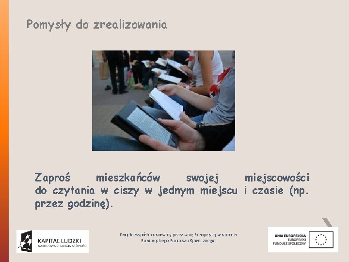 Pomysły do zrealizowania Zaproś mieszkańców swojej miejscowości do czytania w ciszy w jednym miejscu