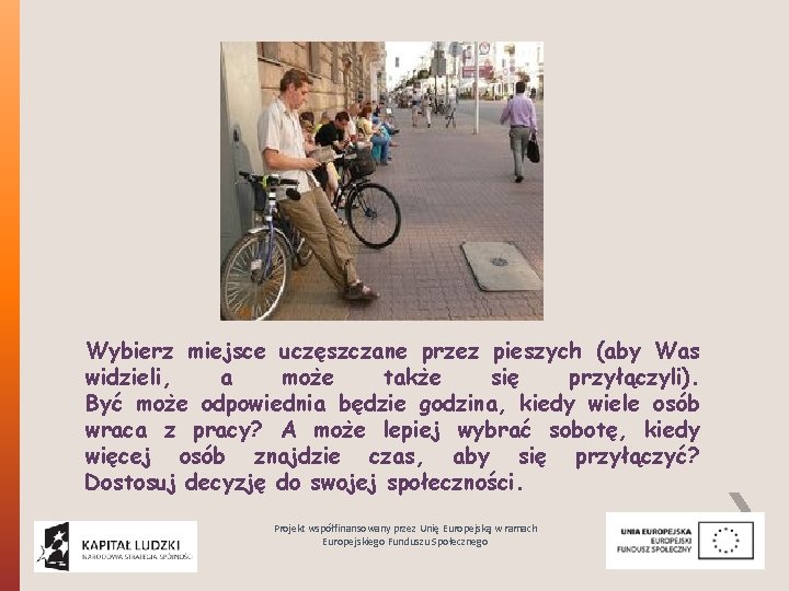 Wybierz miejsce uczęszczane przez pieszych (aby Was widzieli, a może także się przyłączyli). Być