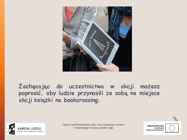 Zachęcając do uczestnictwa w akcji możesz poprosić, aby ludzie przynosili ze sobą na miejsce