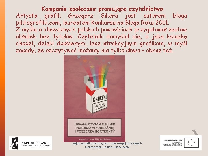 Kampanie społeczne promujące czytelnictwo Artysta grafik Grzegorz Sikora jest autorem bloga piktografiki. com, laureatem