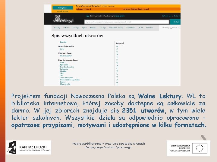 Projektem fundacji Nowoczesna Polska są Wolne Lektury. WL to biblioteka internetowa, której zasoby dostępne