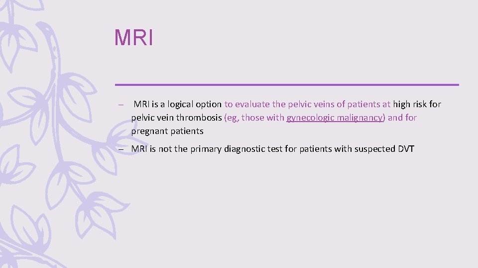 MRI – MRI is a logical option to evaluate the pelvic veins of patients