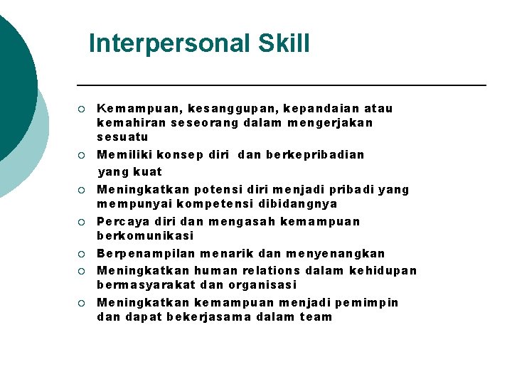 Interpersonal Skill ¡ ¡ ¡ ¡ Kemampuan, kesanggupan, kepandaian atau kemahiran seseorang dalam mengerjakan