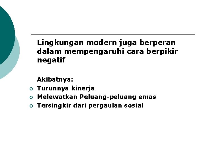 Lingkungan modern juga berperan dalam mempengaruhi cara berpikir negatif ¡ ¡ ¡ Akibatnya: Turunnya