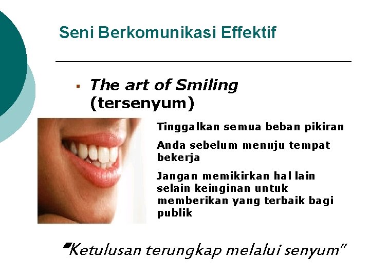 Seni Berkomunikasi Effektif § The art of Smiling (tersenyum) Tinggalkan semua beban pikiran Anda