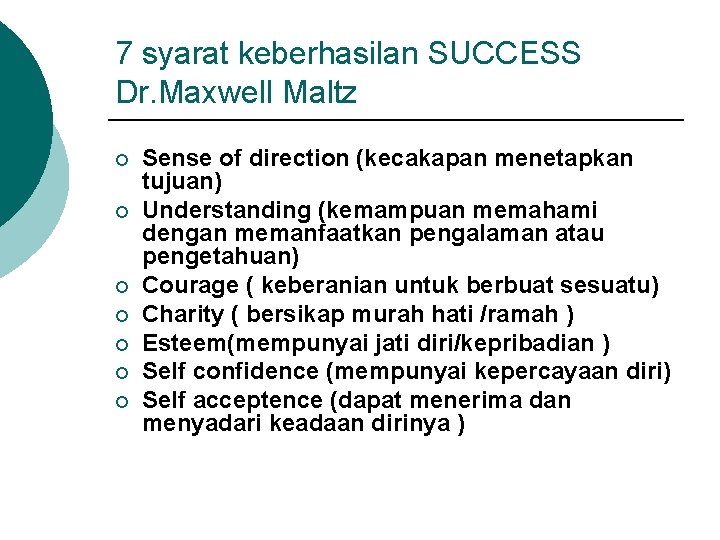 7 syarat keberhasilan SUCCESS Dr. Maxwell Maltz ¡ ¡ ¡ ¡ Sense of direction