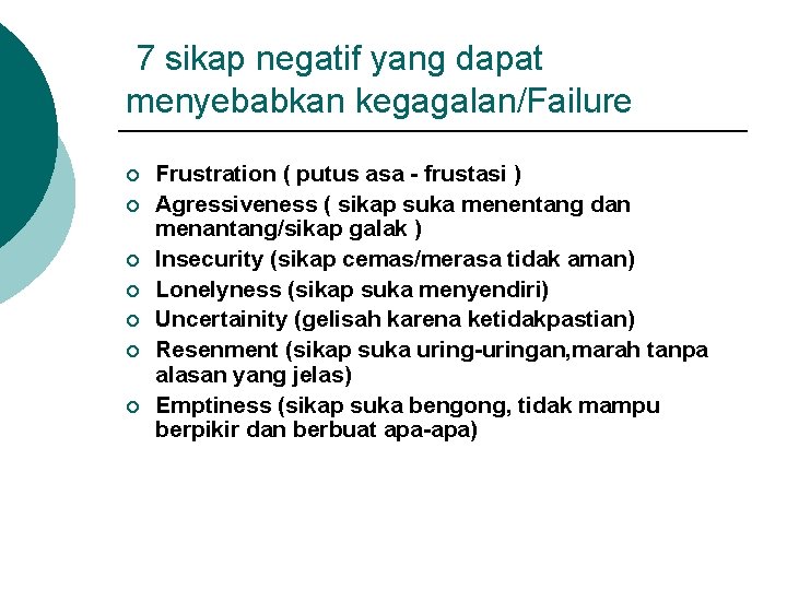 7 sikap negatif yang dapat menyebabkan kegagalan/Failure ¡ ¡ ¡ ¡ Frustration ( putus