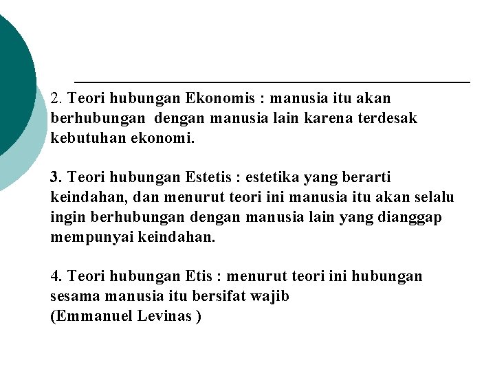 2. Teori hubungan Ekonomis : manusia itu akan berhubungan dengan manusia lain karena terdesak