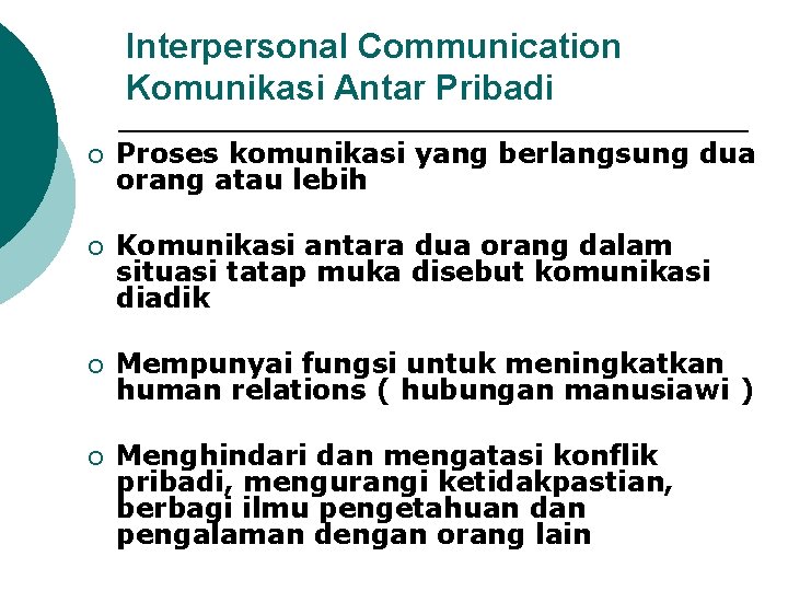 Interpersonal Communication Komunikasi Antar Pribadi ¡ Proses komunikasi yang berlangsung dua orang atau lebih