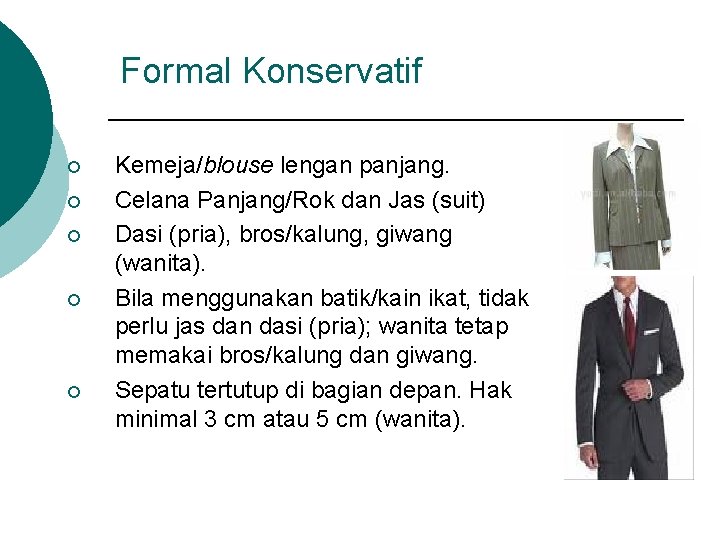 Formal Konservatif ¡ ¡ ¡ Kemeja/blouse lengan panjang. Celana Panjang/Rok dan Jas (suit) Dasi