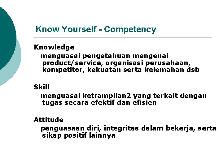 Know Yourself - Competency Knowledge menguasai pengetahuan mengenai product/service, organisasi perusahaan, kompetitor, kekuatan serta
