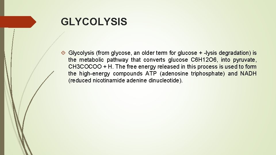 GLYCOLYSIS Glycolysis (from glycose, an older term for glucose + -lysis degradation) is the