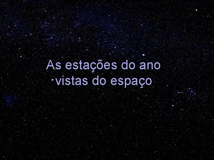 As estações do ano vistas do espaço 