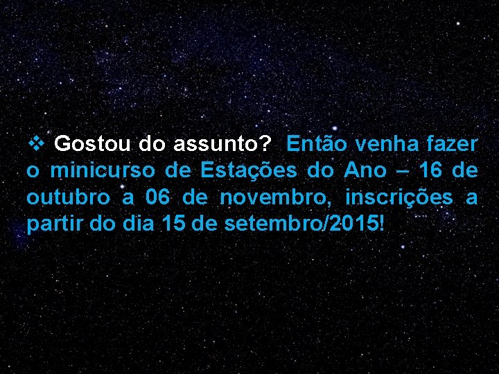 v Gostou do assunto? Então venha fazer o minicurso de Estações do Ano –