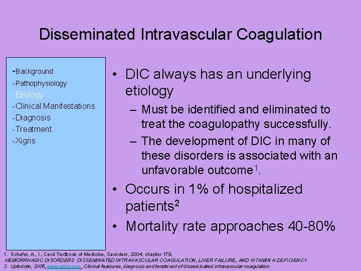 Disseminated Intravascular Coagulation -Background -Pathophysiology -Etiology -Clinical Manifestations -Diagnosis -Treatment -Xigris • DIC always