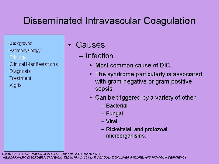 Disseminated Intravascular Coagulation -Background -Pathophysiology -Etiology -Clinical Manifestations -Diagnosis -Treatment -Xigris • Causes –