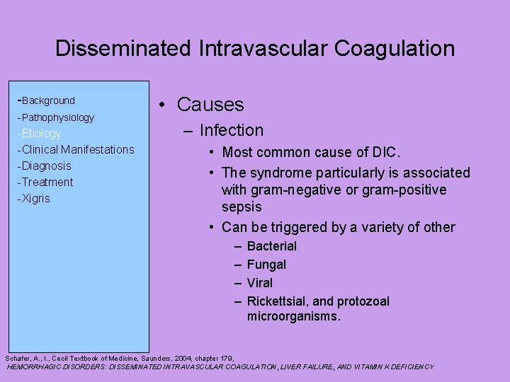 Disseminated Intravascular Coagulation -Background -Pathophysiology -Etiology -Clinical Manifestations -Diagnosis -Treatment -Xigris • Causes – Disseminated Intravascular Coagulation -Background -Pathophysiology -Etiology -Clinical Manifestations -Diagnosis -Treatment -Xigris • Causes –