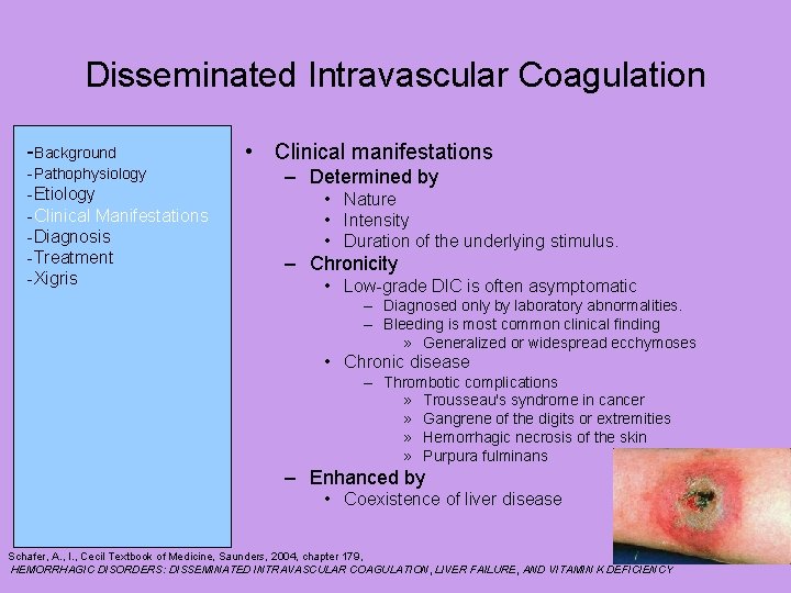 Disseminated Intravascular Coagulation -Background -Pathophysiology -Etiology -Clinical Manifestations -Diagnosis -Treatment -Xigris • Clinical manifestations