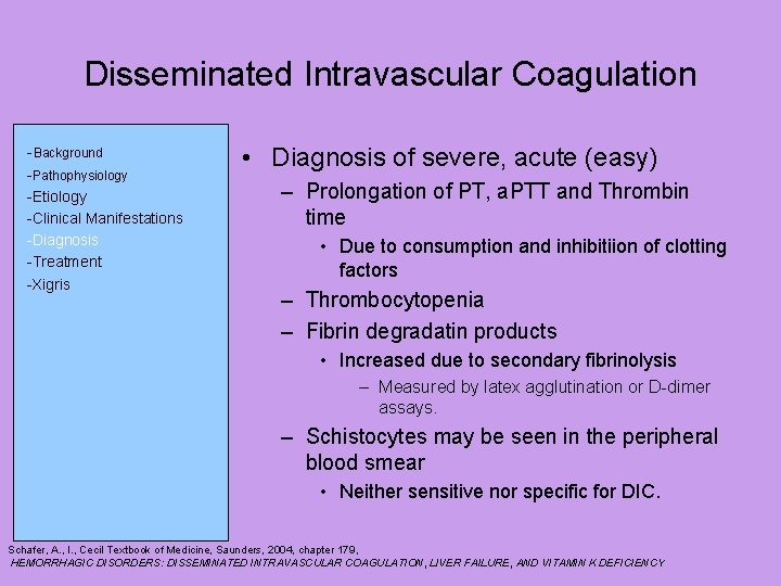 Disseminated Intravascular Coagulation -Background -Pathophysiology -Etiology -Clinical Manifestations -Diagnosis -Treatment -Xigris • Diagnosis of Disseminated Intravascular Coagulation -Background -Pathophysiology -Etiology -Clinical Manifestations -Diagnosis -Treatment -Xigris • Diagnosis of