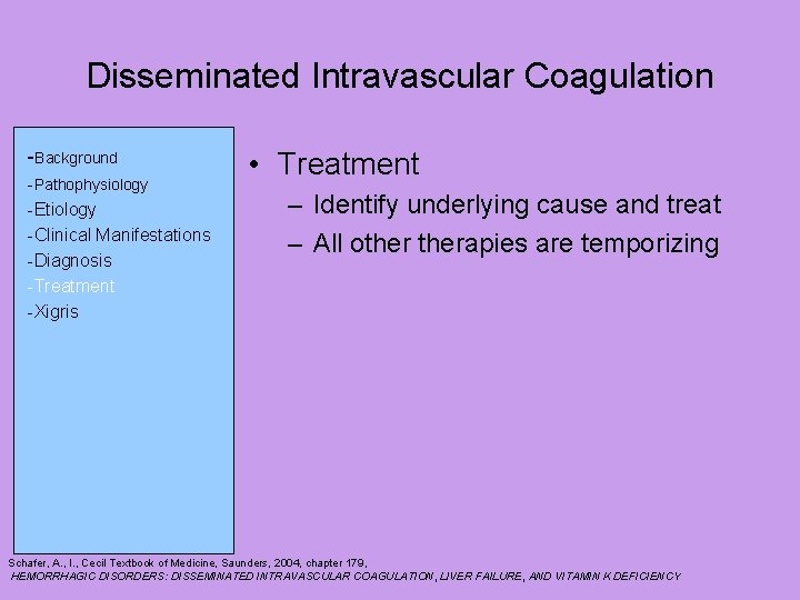 Disseminated Intravascular Coagulation -Background -Pathophysiology -Etiology -Clinical Manifestations -Diagnosis -Treatment -Xigris • Treatment –