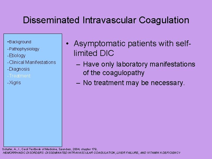 Disseminated Intravascular Coagulation -Background -Pathophysiology -Etiology -Clinical Manifestations -Diagnosis -Treatment -Xigris • Asymptomatic patients