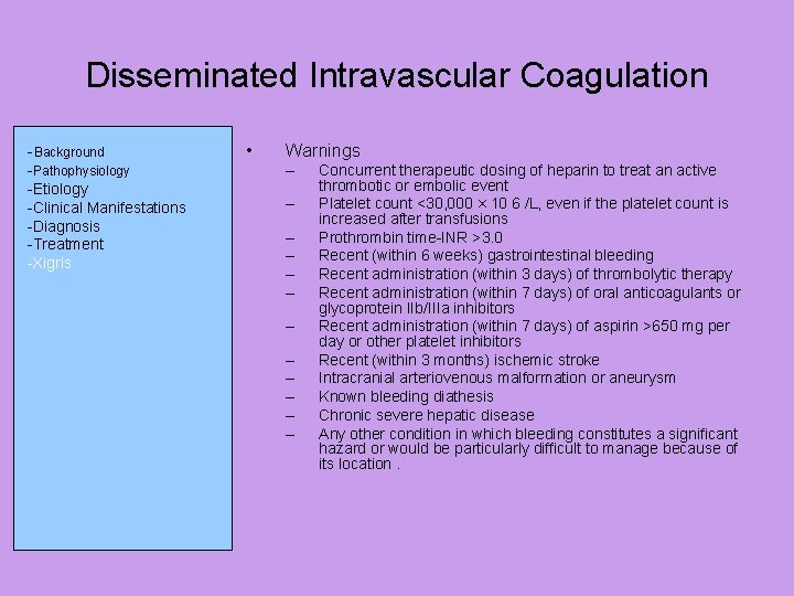 Disseminated Intravascular Coagulation -Background -Pathophysiology -Etiology -Clinical Manifestations -Diagnosis -Treatment -Xigris • Warnings –