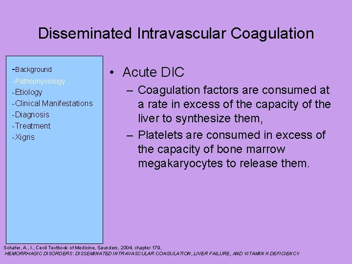 Disseminated Intravascular Coagulation -Background -Pathophysiology -Etiology -Clinical Manifestations -Diagnosis -Treatment -Xigris • Acute DIC Disseminated Intravascular Coagulation -Background -Pathophysiology -Etiology -Clinical Manifestations -Diagnosis -Treatment -Xigris • Acute DIC
