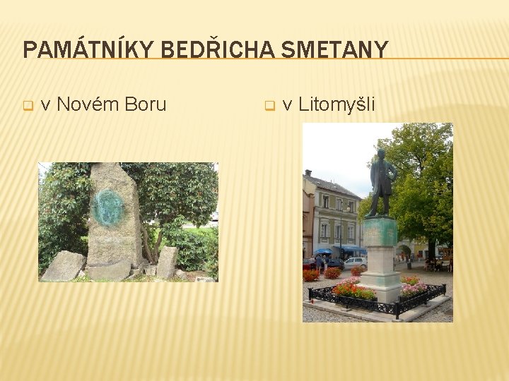 PAMÁTNÍKY BEDŘICHA SMETANY q v Novém Boru q v Litomyšli 