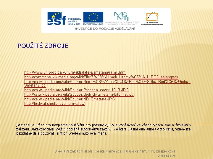 POUŽITÉ ZDROJE • • http: //www. uh. brod. cz/kultura/skladatele/smetana/ram 1. htm http: //commons. wikimedia.