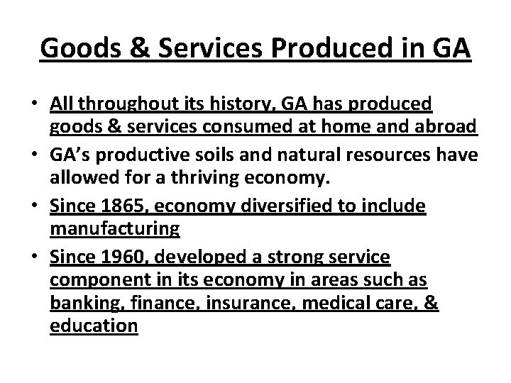 Goods & Services Produced in GA • All throughout its history, GA has produced