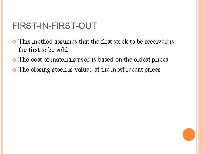 FIRST-IN-FIRST-OUT This method assumes that the first stock to be received is the first
