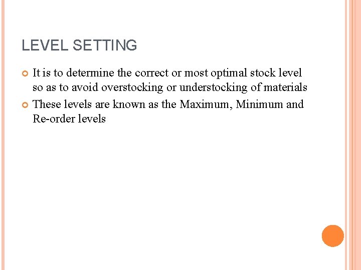 LEVEL SETTING It is to determine the correct or most optimal stock level so