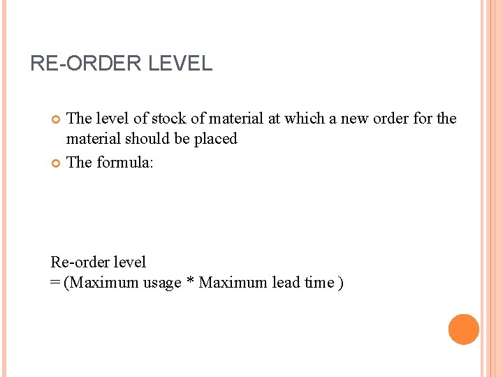 RE-ORDER LEVEL The level of stock of material at which a new order for