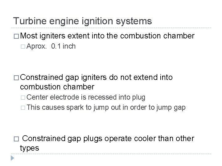 Turbine engine ignition systems � Most igniters extent into the combustion chamber � Aprox. Turbine engine ignition systems � Most igniters extent into the combustion chamber � Aprox.