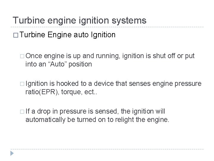Turbine engine ignition systems � Turbine Engine auto Ignition � Once engine is up Turbine engine ignition systems � Turbine Engine auto Ignition � Once engine is up