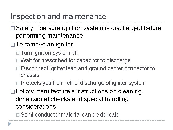 Inspection and maintenance � Safety…be sure ignition system is discharged before performing maintenance � Inspection and maintenance � Safety…be sure ignition system is discharged before performing maintenance �