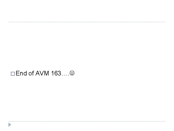 � End of AVM 163….  � End of AVM 163….