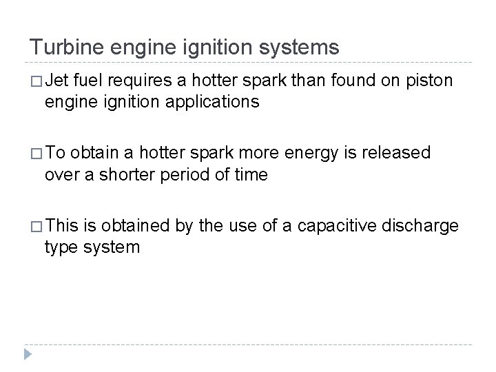 Turbine engine ignition systems � Jet fuel requires a hotter spark than found on Turbine engine ignition systems � Jet fuel requires a hotter spark than found on