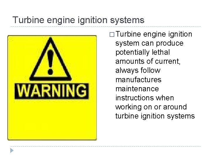 Turbine engine ignition systems � Turbine engine ignition system can produce potentially lethal amounts Turbine engine ignition systems � Turbine engine ignition system can produce potentially lethal amounts