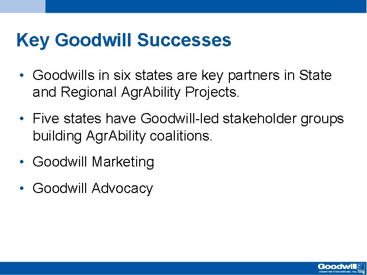Key Goodwill Successes • Goodwills in six states are key partners in State and